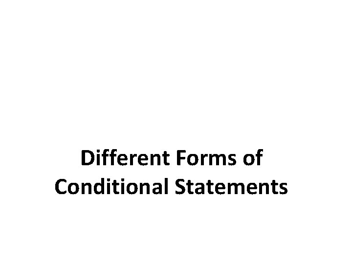 Different Forms of Conditional Statements Different Forms of Conditional Statements