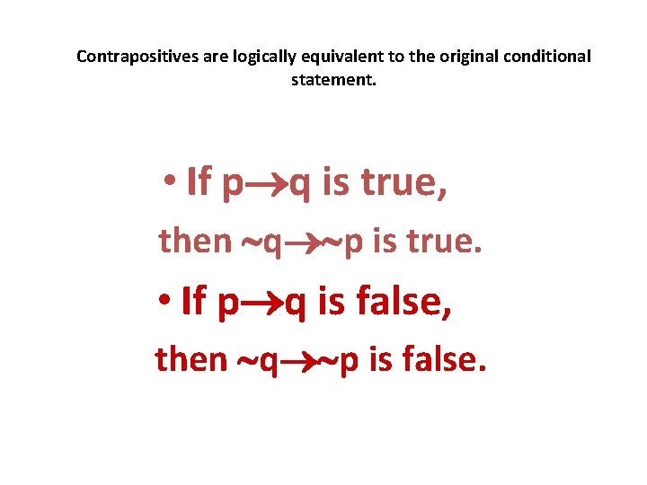 Contrapositives are logically equivalent to the original conditional statement. • If p q is Contrapositives are logically equivalent to the original conditional statement. • If p q is