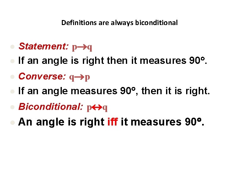 Definitions are always biconditional l Statement: p q l If an angle is right Definitions are always biconditional l Statement: p q l If an angle is right