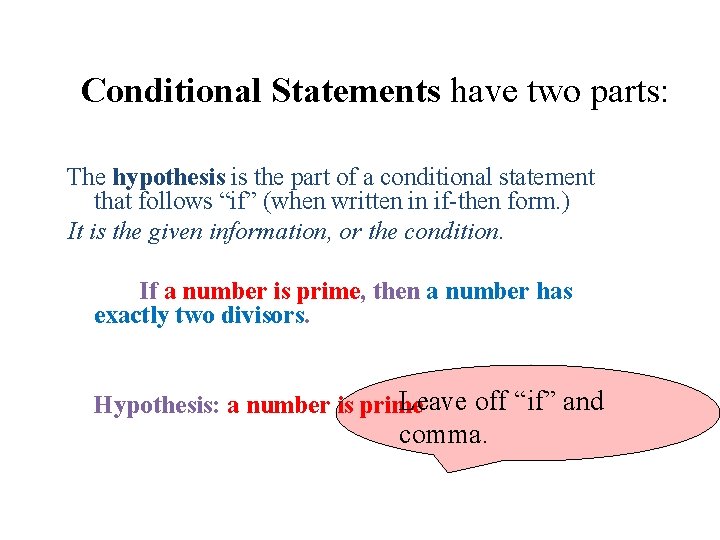 Conditional Statements have two parts: The hypothesis is the part of a conditional statement Conditional Statements have two parts: The hypothesis is the part of a conditional statement