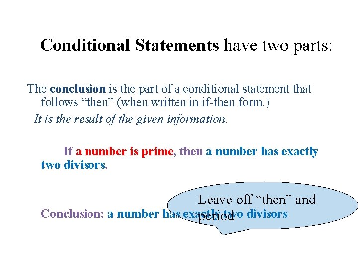 Conditional Statements have two parts: The conclusion is the part of a conditional statement Conditional Statements have two parts: The conclusion is the part of a conditional statement