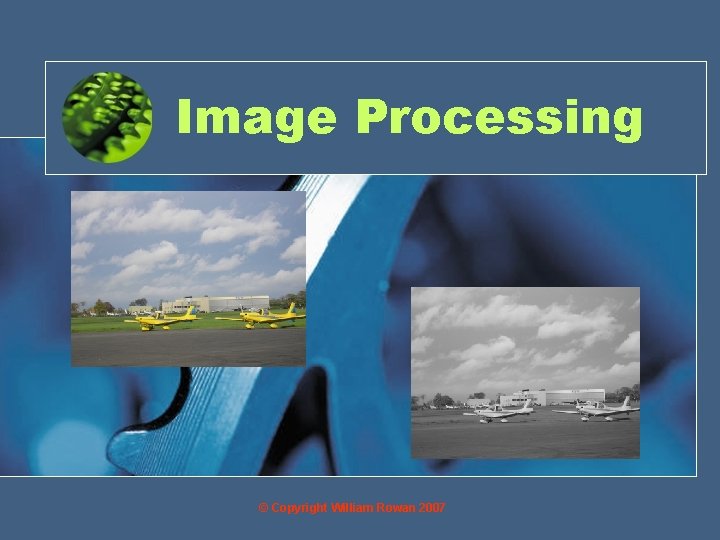 Image Processing © Copyright William Rowan 2007 