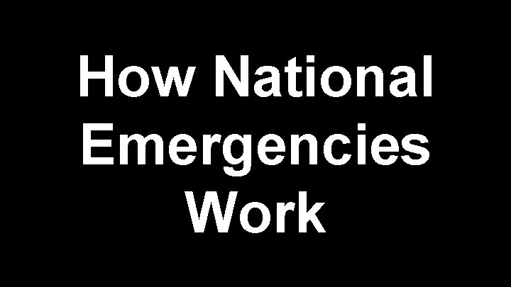How National Emergencies Work 