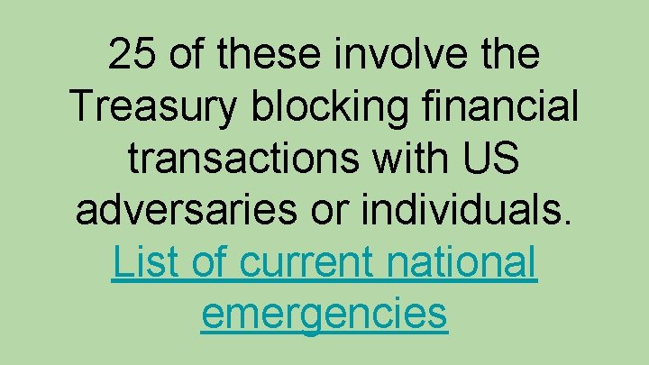 25 of these involve the Treasury blocking financial transactions with US adversaries or individuals.