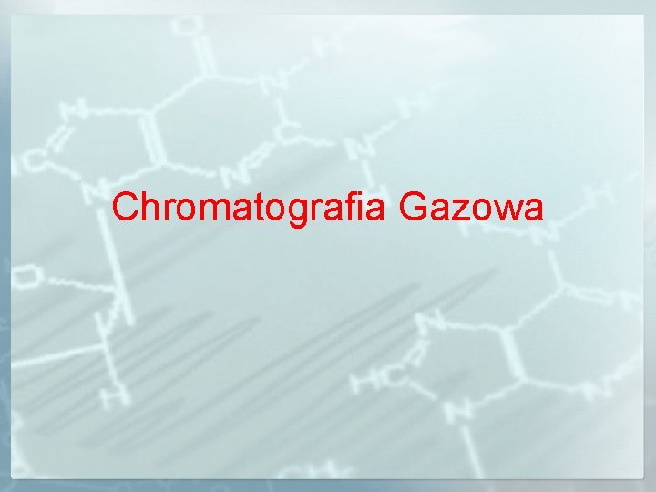 Chromatografia Gazowa Chromatografia Gazowa