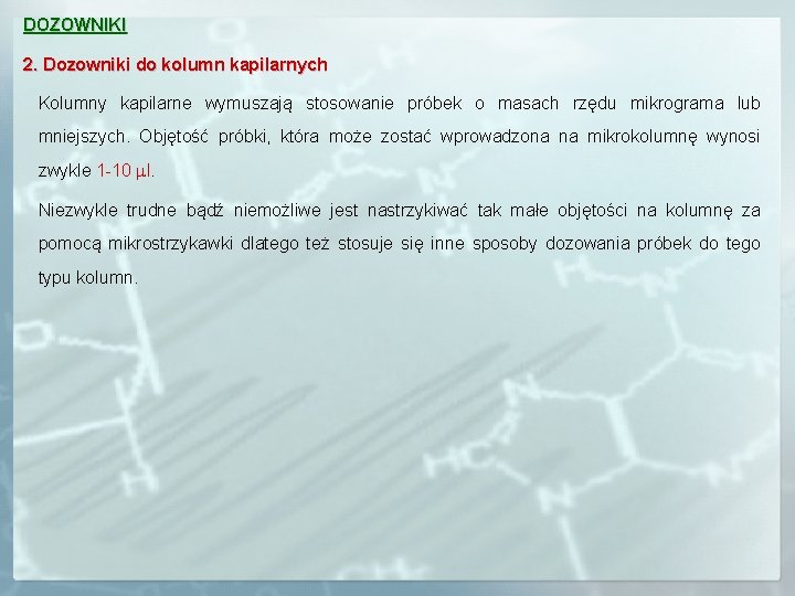 DOZOWNIKI 2. Dozowniki do kolumn kapilarnych Kolumny kapilarne wymuszają stosowanie próbek o masach rzędu