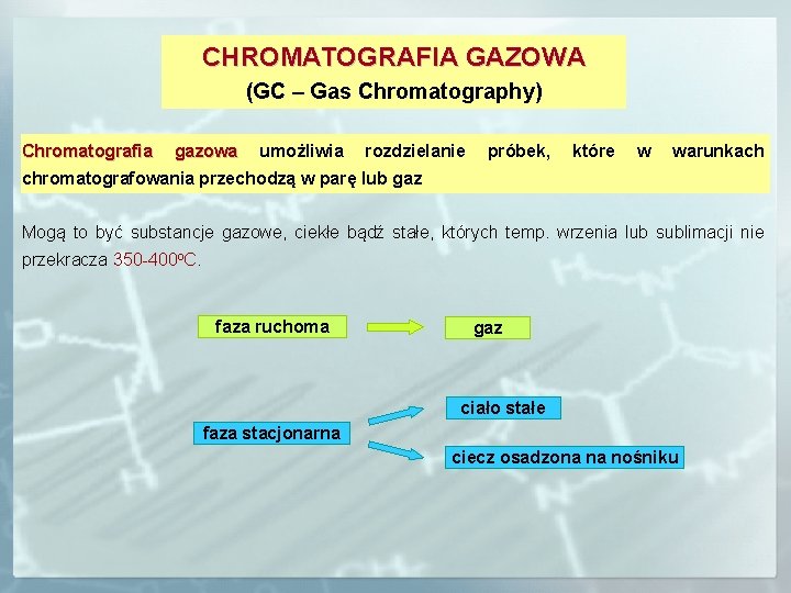 CHROMATOGRAFIA GAZOWA (GC – Gas Chromatography) Chromatografia gazowa umożliwia rozdzielanie próbek, które w warunkach