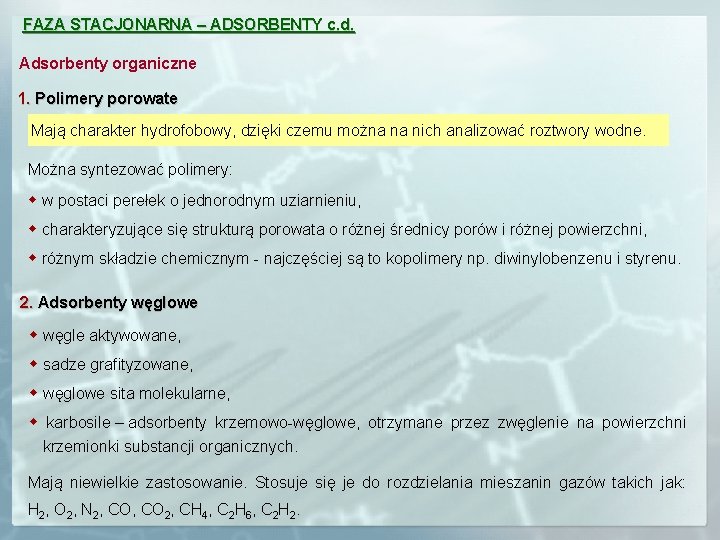 FAZA STACJONARNA – ADSORBENTY c. d. Adsorbenty organiczne 1. Polimery porowate Mają charakter hydrofobowy,