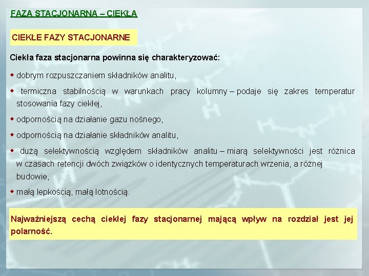 FAZA STACJONARNA – CIEKŁA CIEKŁE FAZY STACJONARNE Ciekła faza stacjonarna powinna się charakteryzować: w