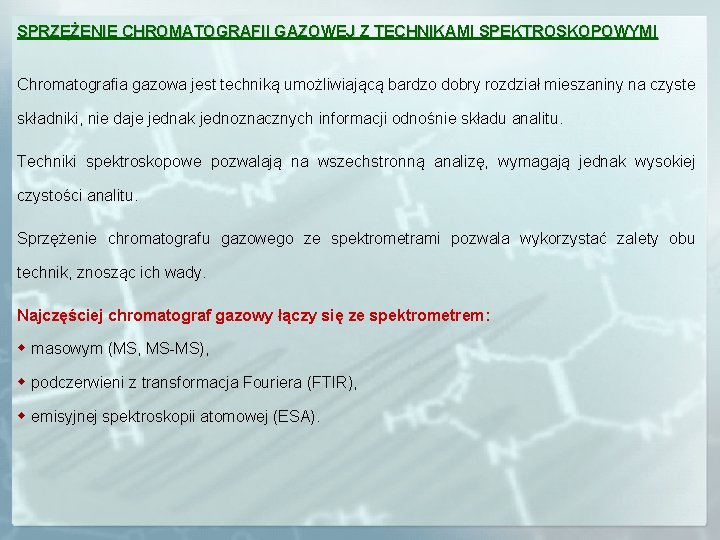 SPRZĘŻENIE CHROMATOGRAFII GAZOWEJ Z TECHNIKAMI SPEKTROSKOPOWYMI Chromatografia gazowa jest techniką umożliwiającą bardzo dobry rozdział