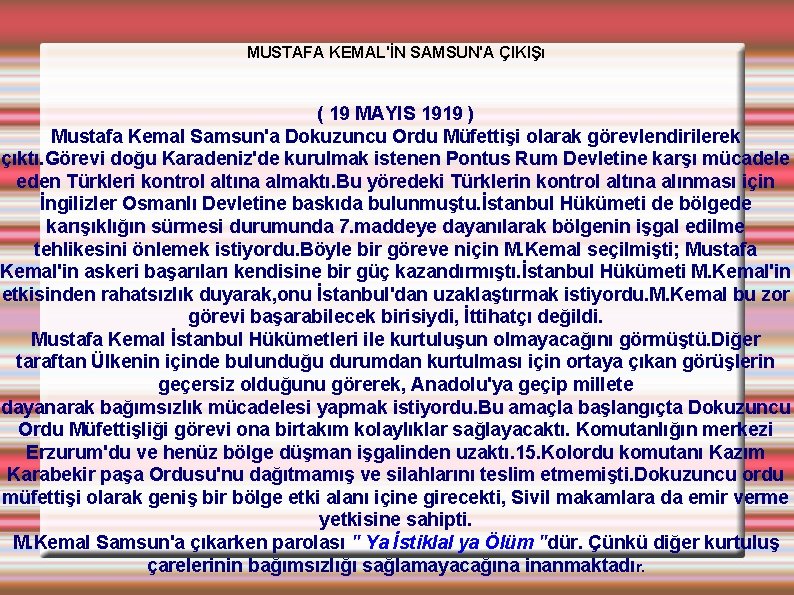 MUSTAFA KEMAL'İN SAMSUN'A ÇIKIŞI ( 19 MAYIS 1919 ) Mustafa Kemal Samsun'a Dokuzuncu Ordu