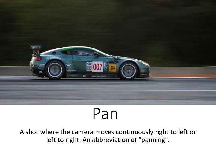 Pan A shot where the camera moves continuously right to left or left to