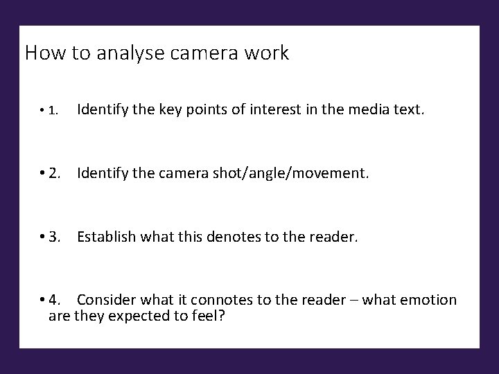 How to analyse camera work • 1. Identify the key points of interest in