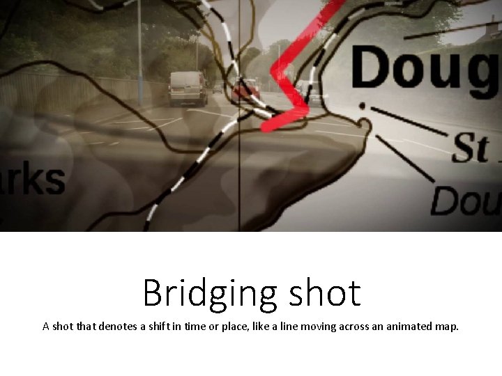 Bridging shot A shot that denotes a shift in time or place, like a