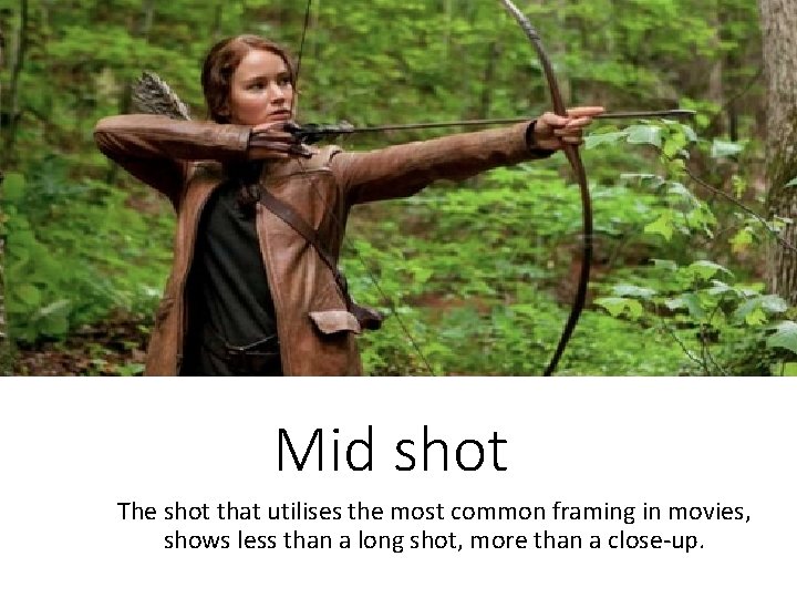 Mid shot The shot that utilises the most common framing in movies, shows less