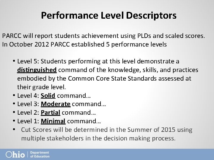Performance Level Descriptors PARCC will report students achievement using PLDs and scaled scores. In