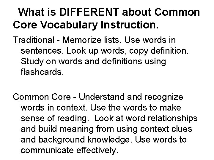 What is DIFFERENT about Common Core Vocabulary Instruction. Traditional - Memorize lists. Use words