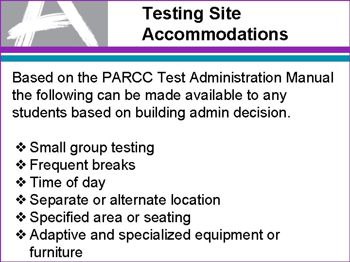 Testing Site Accommodations Based on the PARCC Test Administration Manual the following can be