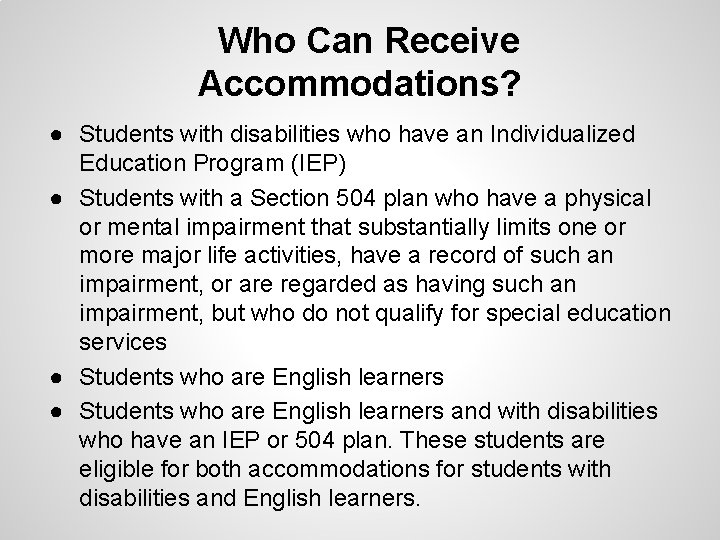 Who Can Receive Accommodations? ● Students with disabilities who have an Individualized Education Program