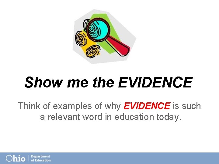 Show me the EVIDENCE Think of examples of why EVIDENCE is such a relevant