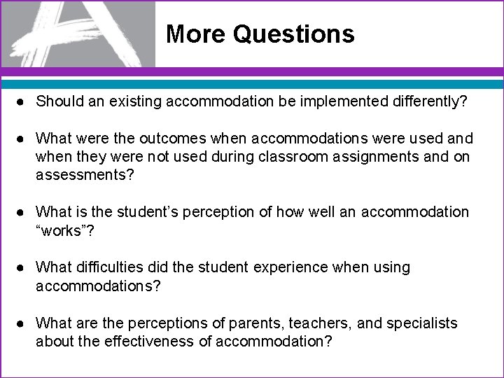 More Questions ● Should an existing accommodation be implemented differently? ● What were the