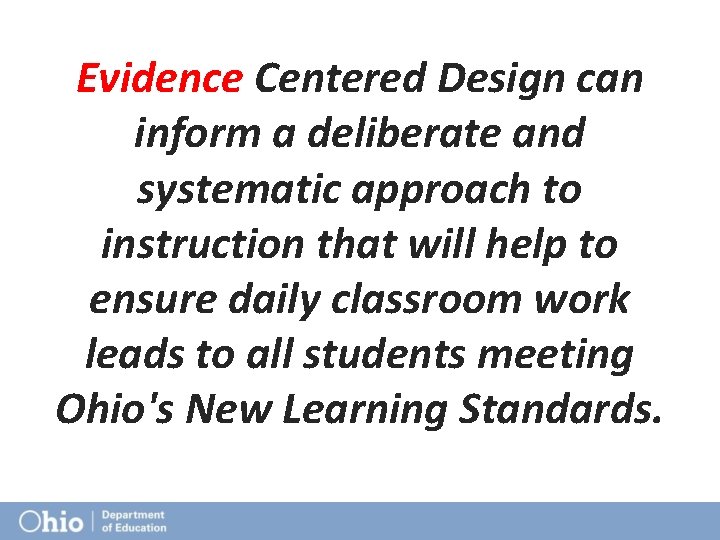 Evidence Centered Design can inform a deliberate and systematic approach to instruction that will