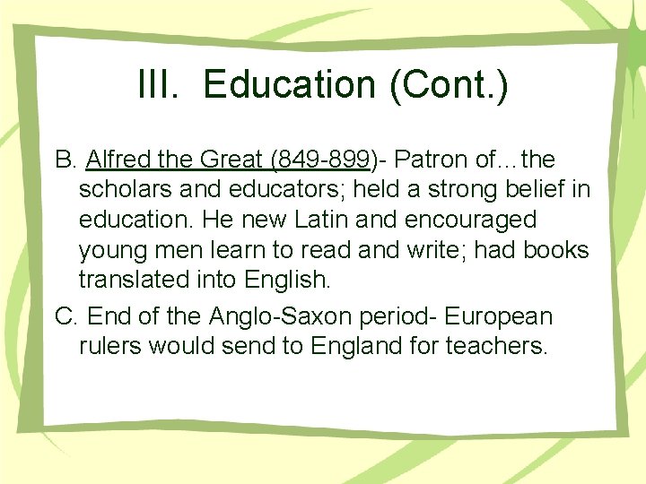 III. Education (Cont. ) B. Alfred the Great (849 -899)- Patron of…the scholars and