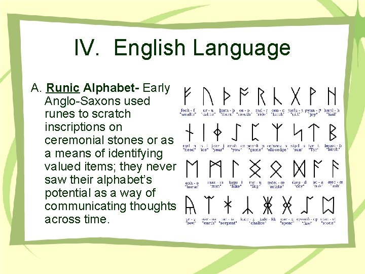 IV. English Language A. Runic Alphabet- Early Anglo-Saxons used runes to scratch inscriptions on