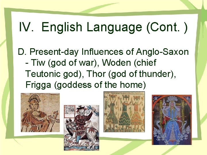 IV. English Language (Cont. ) D. Present-day Influences of Anglo-Saxon - Tiw (god of