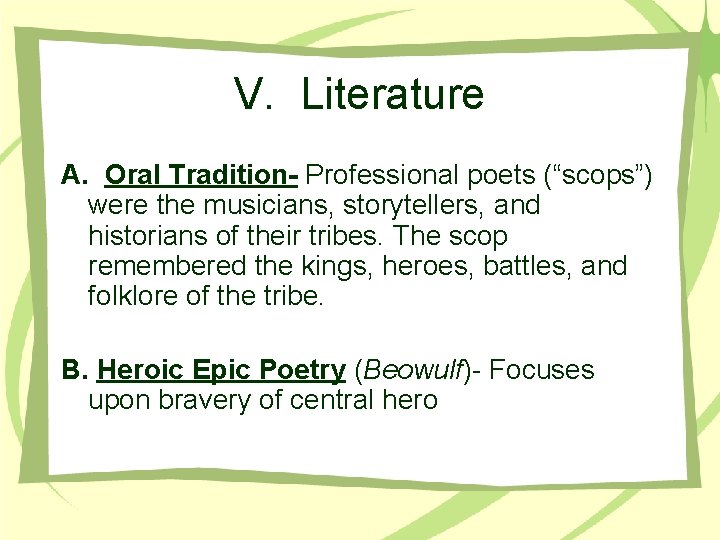 V. Literature A. Oral Tradition- Professional poets (“scops”) were the musicians, storytellers, and historians