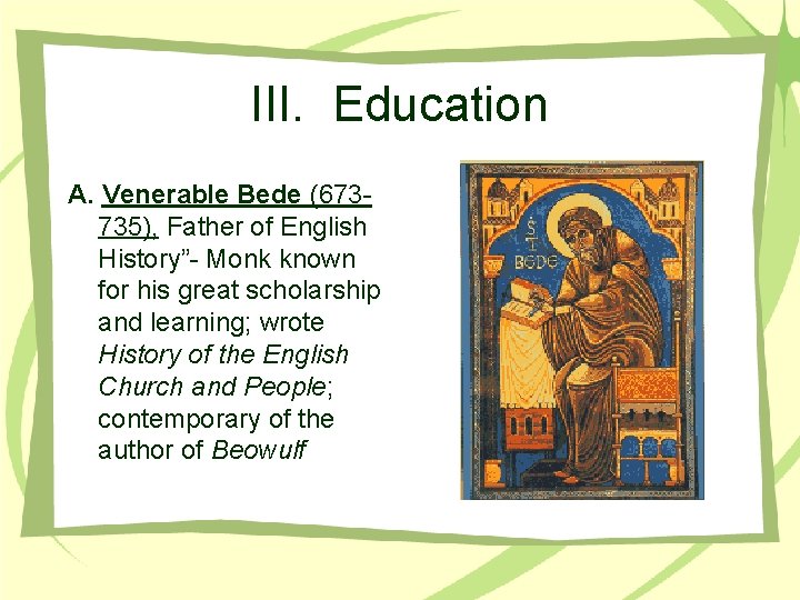 III. Education A. Venerable Bede (673735), Father of English History”- Monk known for his