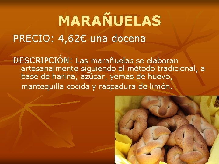 MARAÑUELAS PRECIO: 4, 62€ una docena DESCRIPCIÓN: Las marañuelas se elaboran artesanalmente siguiendo el