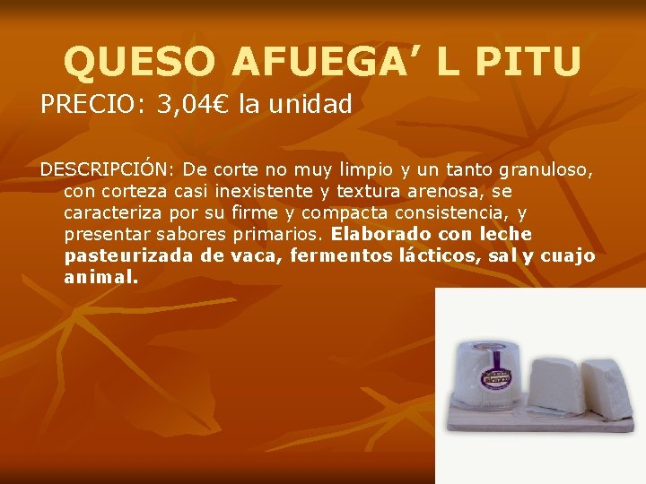 QUESO AFUEGA’ L PITU PRECIO: 3, 04€ la unidad DESCRIPCIÓN: De corte no muy