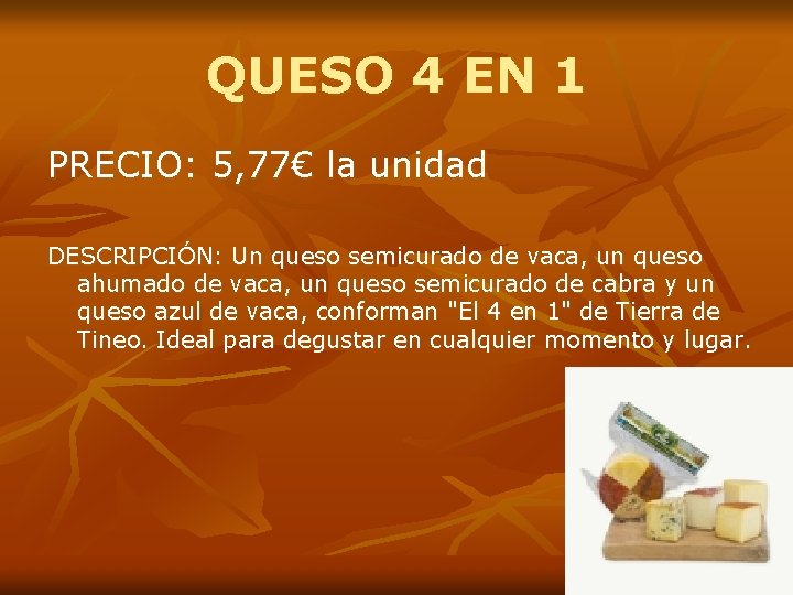 QUESO 4 EN 1 PRECIO: 5, 77€ la unidad DESCRIPCIÓN: Un queso semicurado de