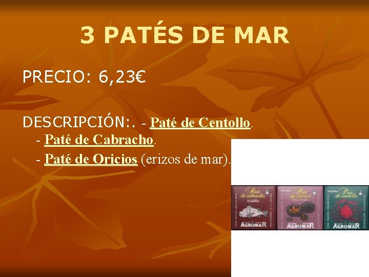 3 PATÉS DE MAR PRECIO: 6, 23€ DESCRIPCIÓN: . - Paté de Centollo. -