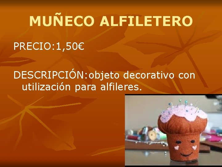 MUÑECO ALFILETERO PRECIO: 1, 50€ DESCRIPCIÓN: objeto decorativo con utilización para alfileres. 