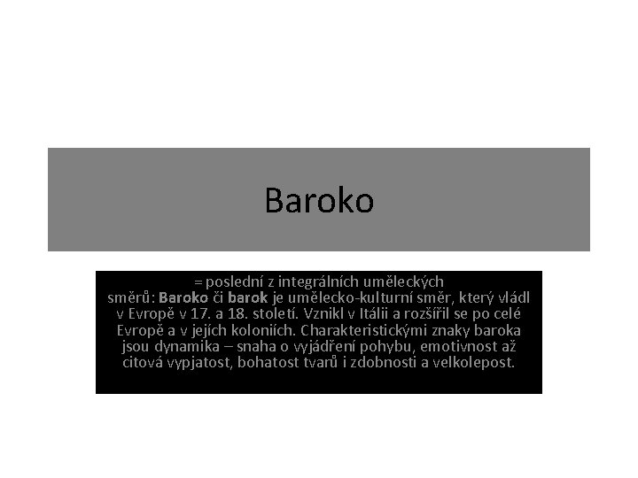 Baroko = poslední z integrálních uměleckých směrů: Baroko či barok je umělecko-kulturní směr, který