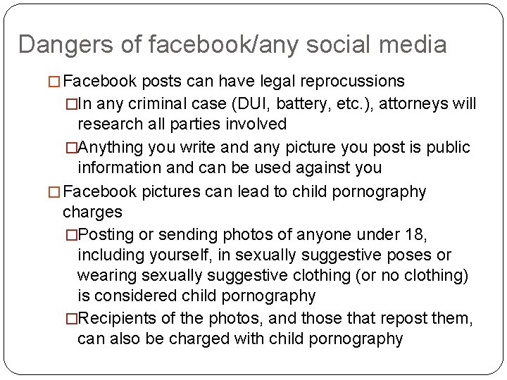 Dangers of facebook/any social media � Facebook posts can have legal reprocussions �In any