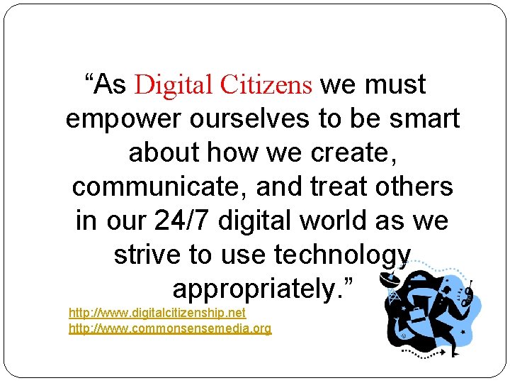 “As Digital Citizens we must empower ourselves to be smart about how we create,