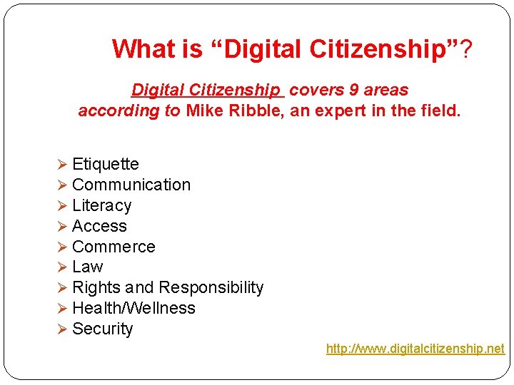What is “Digital Citizenship”? Digital Citizenship covers 9 areas according to Mike Ribble, an