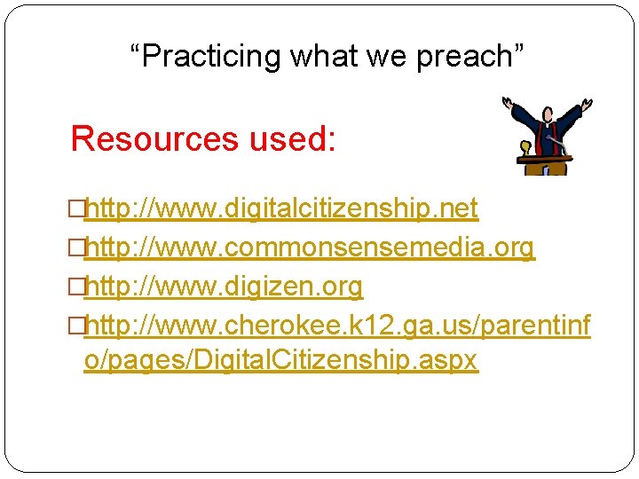 “Practicing what we preach” Resources used: �http: //www. digitalcitizenship. net �http: //www. commonsensemedia. org