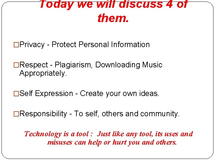 Today we will discuss 4 of them. �Privacy - Protect Personal Information �Respect -