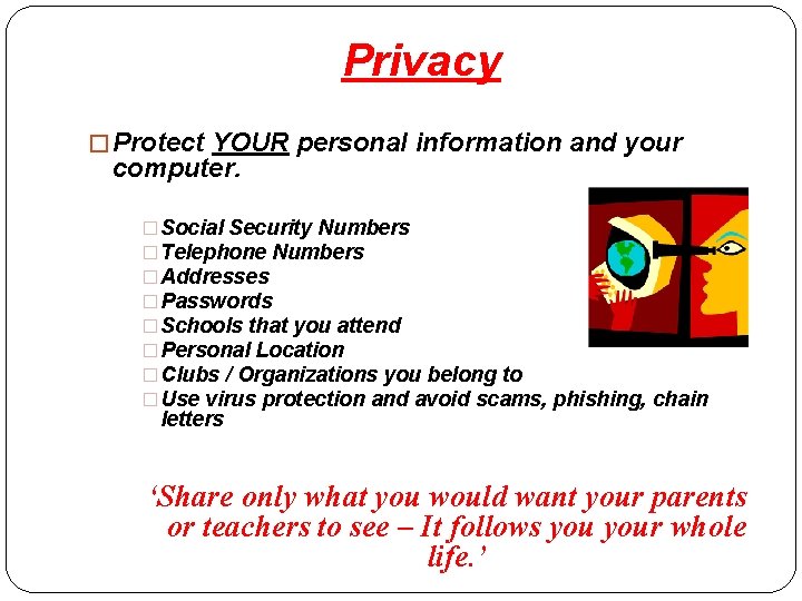 Privacy � Protect YOUR personal information and your computer. � Social Security Numbers �