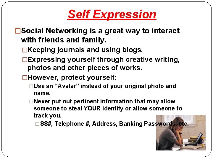 Self Expression �Social Networking is a great way to interact with friends and family.