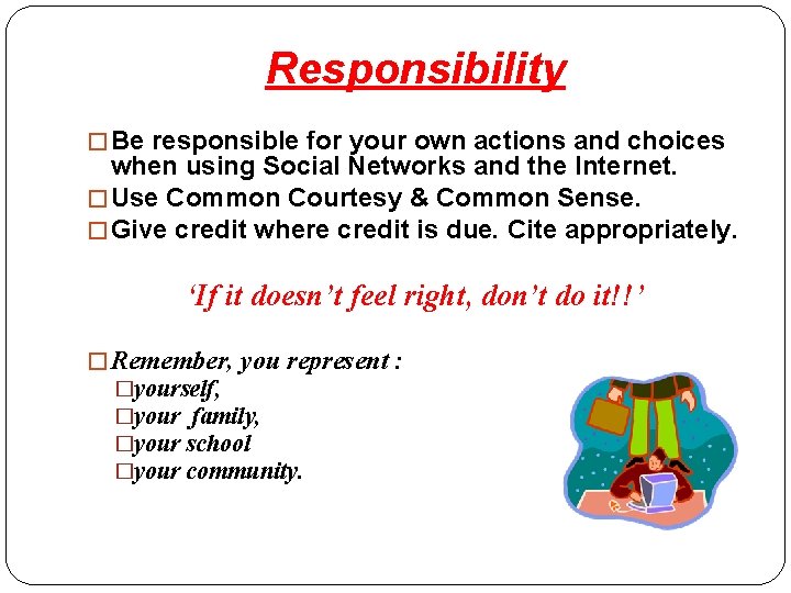 Responsibility � Be responsible for your own actions and choices when using Social Networks