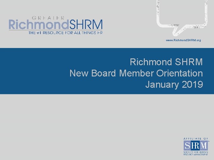 www. Richmond. SHRM. org Richmond SHRM New Board Member Orientation January 2019 