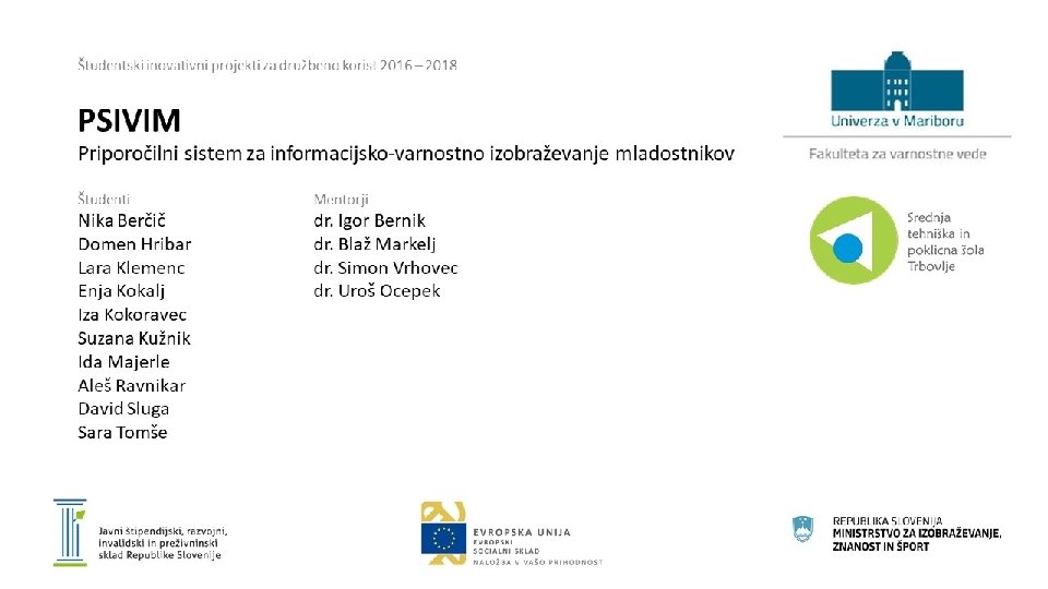 Študentski inovativni projekti za družbeno korist 2016 – 2018 PSIVIM Priporočilni sistem za informacijsko-varnostno