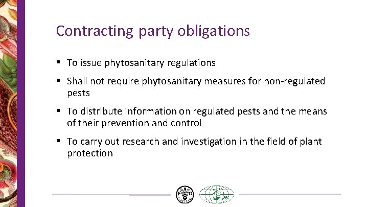 Contracting party obligations § To issue phytosanitary regulations § Shall not require phytosanitary measures Contracting party obligations § To issue phytosanitary regulations § Shall not require phytosanitary measures