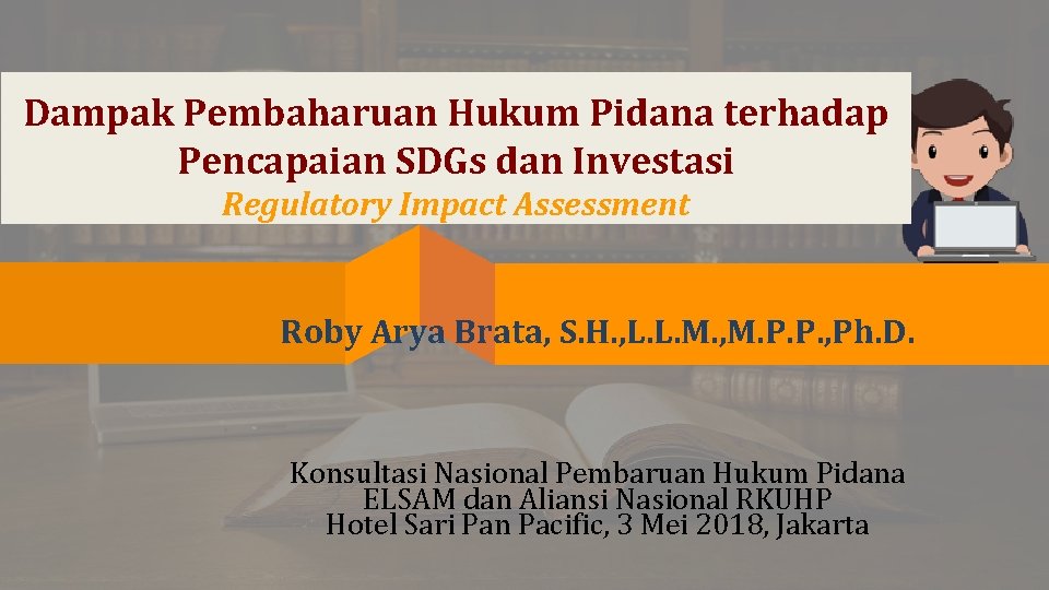 Dampak Pembaharuan Hukum Pidana terhadap Pencapaian SDGs dan Investasi Regulatory Impact Assessment Roby Arya