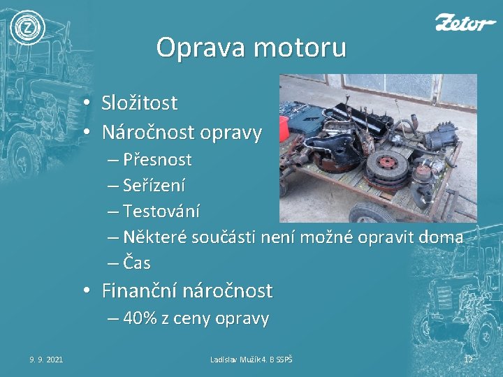 Oprava motoru • Složitost • Náročnost opravy – Přesnost – Seřízení – Testování –